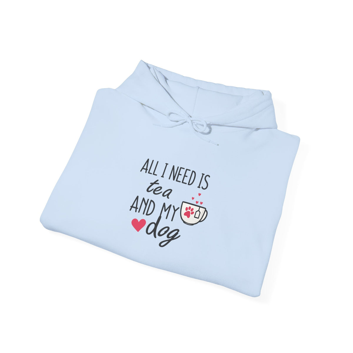 Tea and My Dog Hoodie - "All I Need Is Tea and My Dog" Cozy Dog Lover Sweatshirt