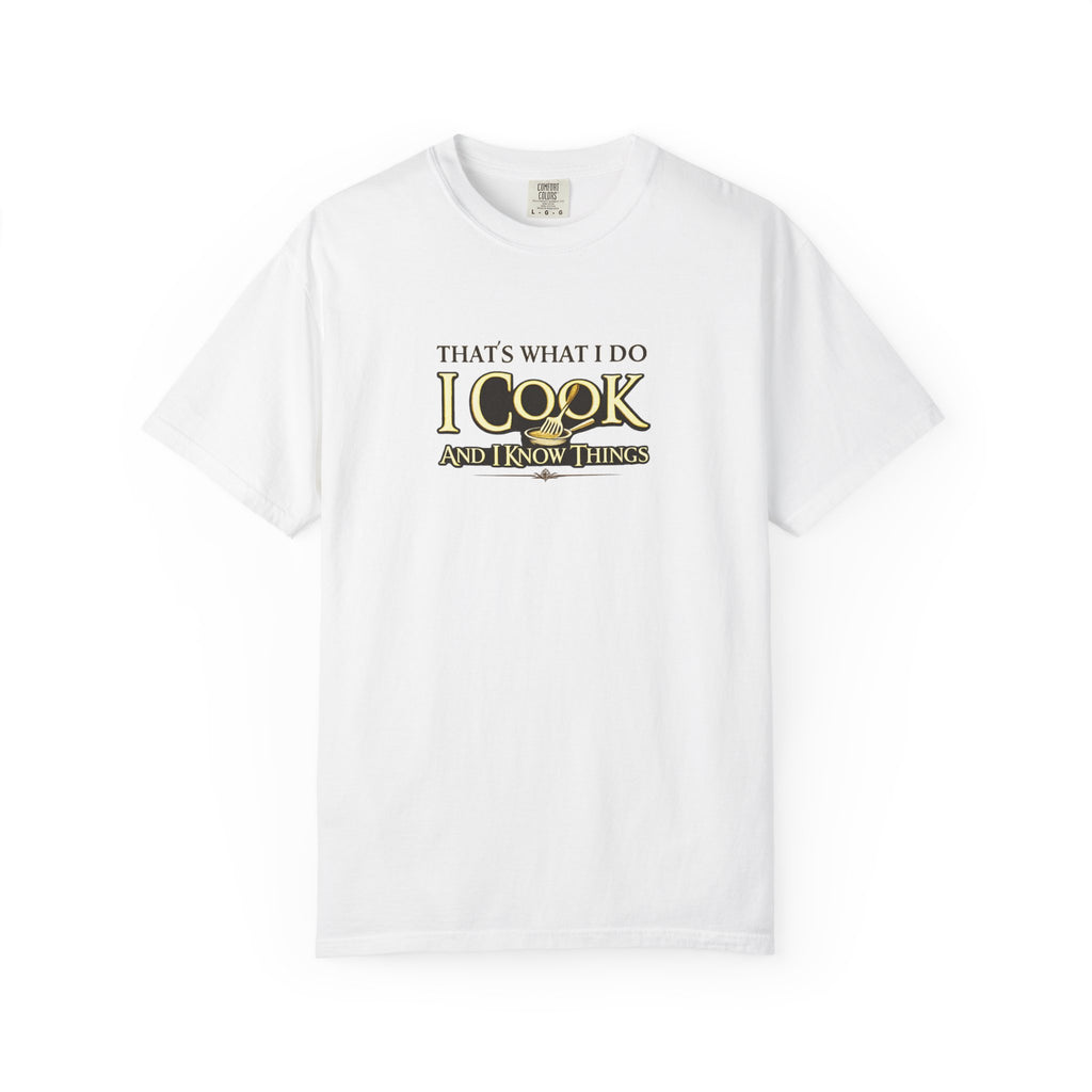 Chef Humor T-Shirt — "That's What I Do I Cook and I Know Things" Culinary Gift Tee