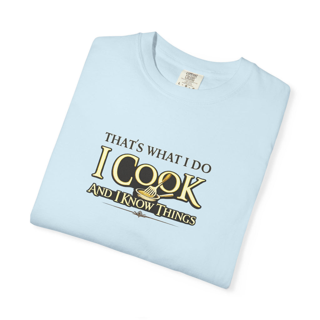 Chef Humor T-Shirt — "That's What I Do I Cook and I Know Things" Culinary Gift Tee