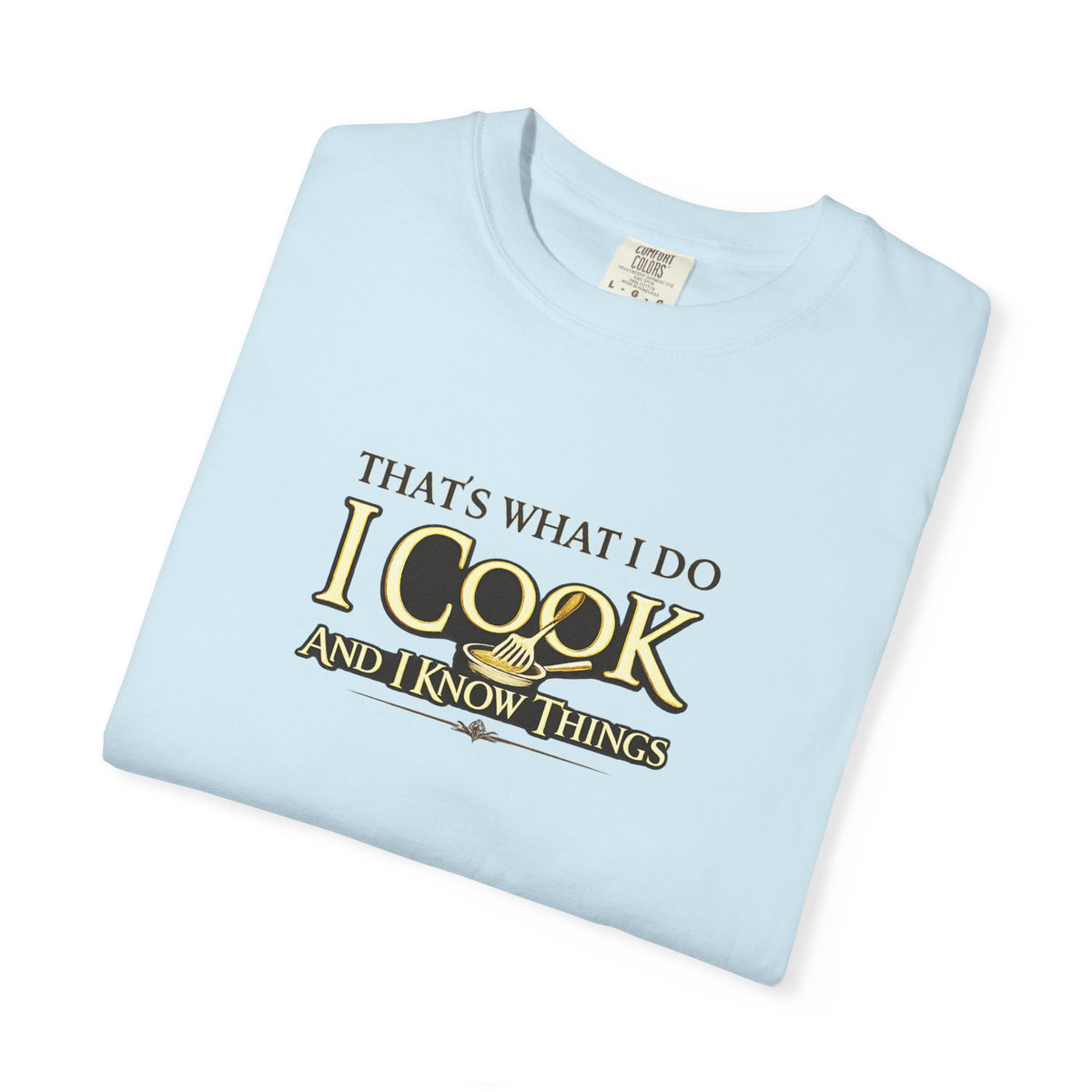 Chef Humor T-Shirt — "That's What I Do I Cook and I Know Things" Culinary Gift Tee