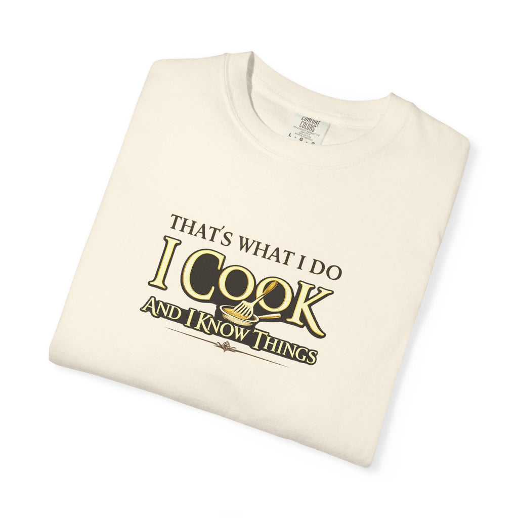 Chef Humor T-Shirt — "That's What I Do I Cook and I Know Things" Culinary Gift Tee