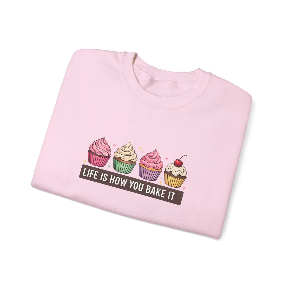 Crewneck Sweatshirt — “Life Is How You Bake It” Cupcake Graphic