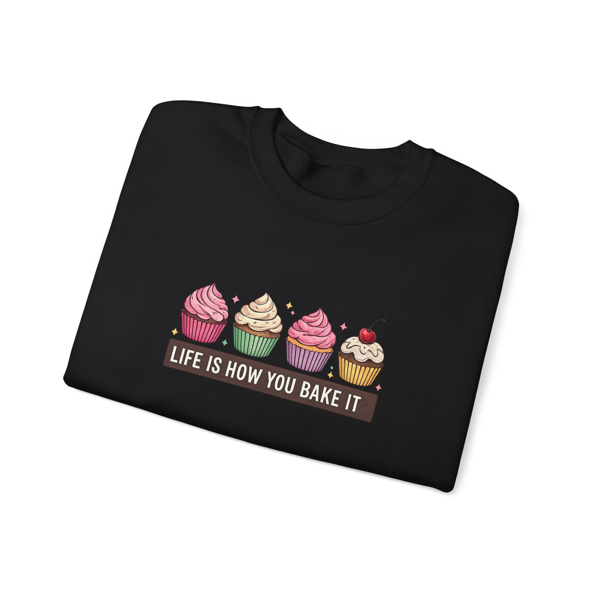 Crewneck Sweatshirt — “Life Is How You Bake It” Cupcake Graphic