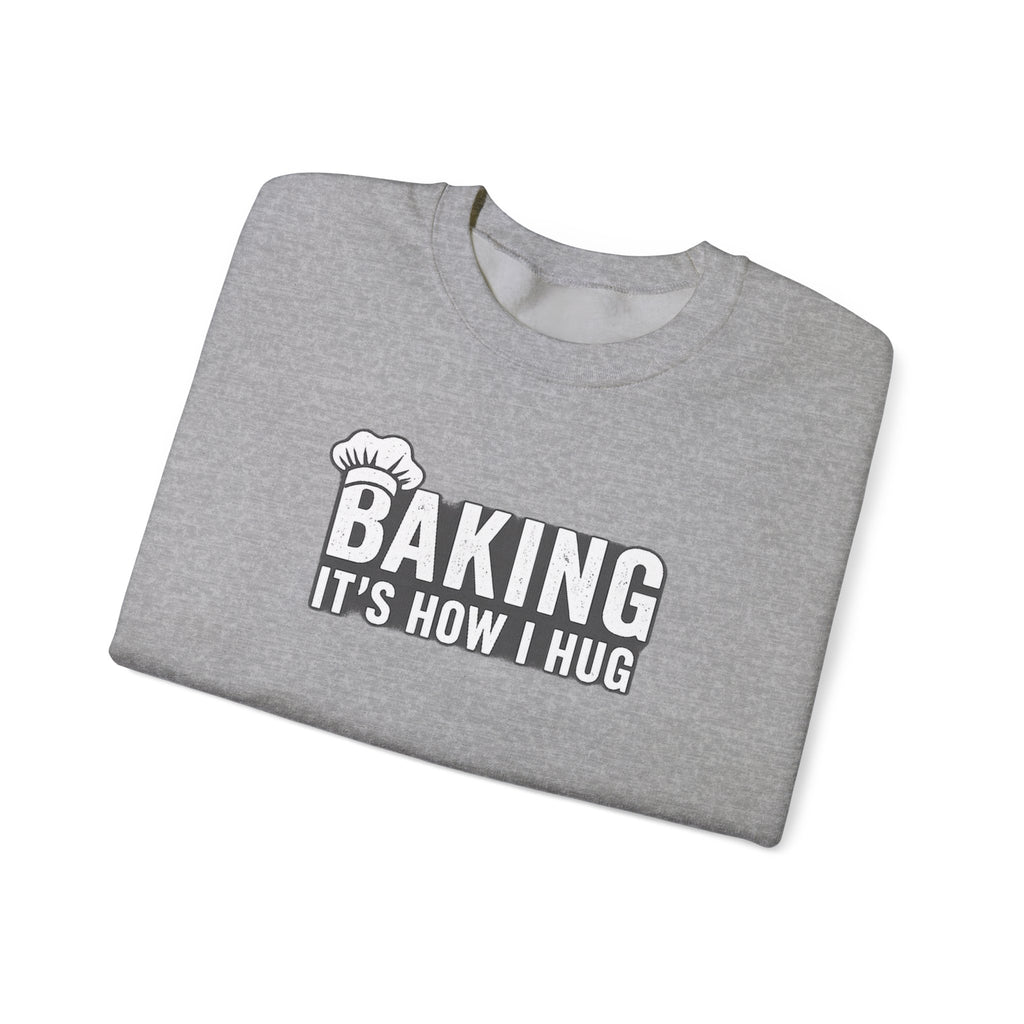 Sweatshirt — "Baking: It's How I Hug" Cozy Baker Crewneck