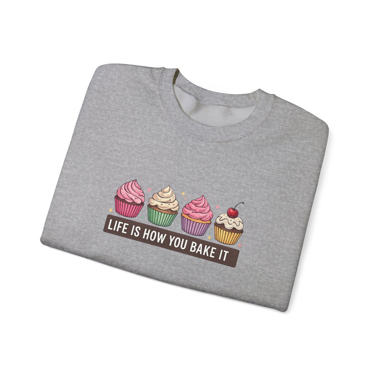 Crewneck Sweatshirt — “Life Is How You Bake It” Cupcake Graphic