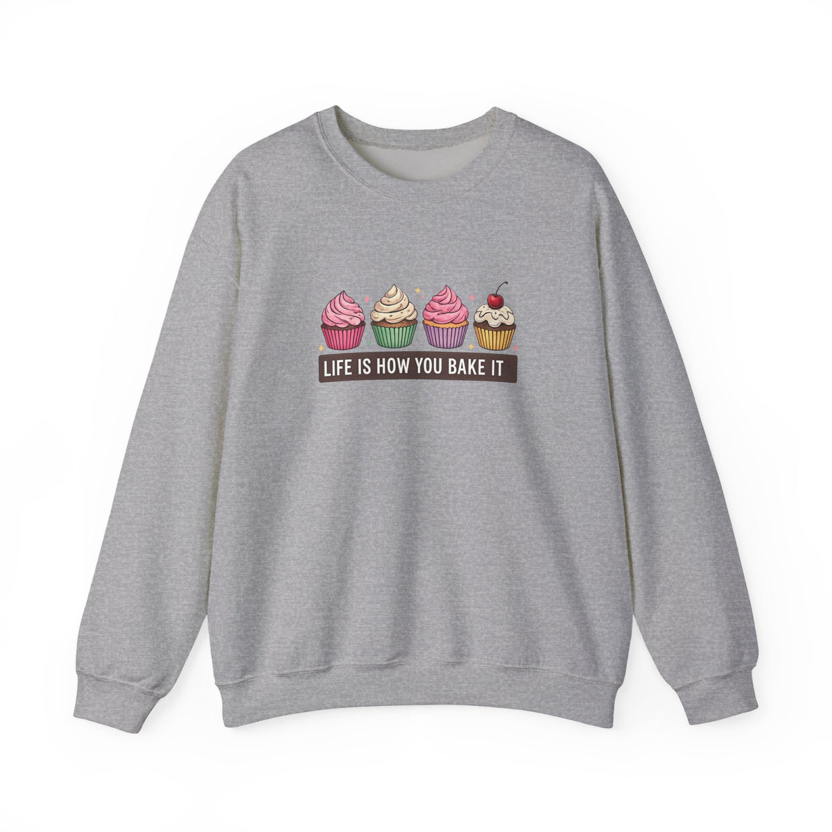 Crewneck Sweatshirt — “Life Is How You Bake It” Cupcake Graphic
