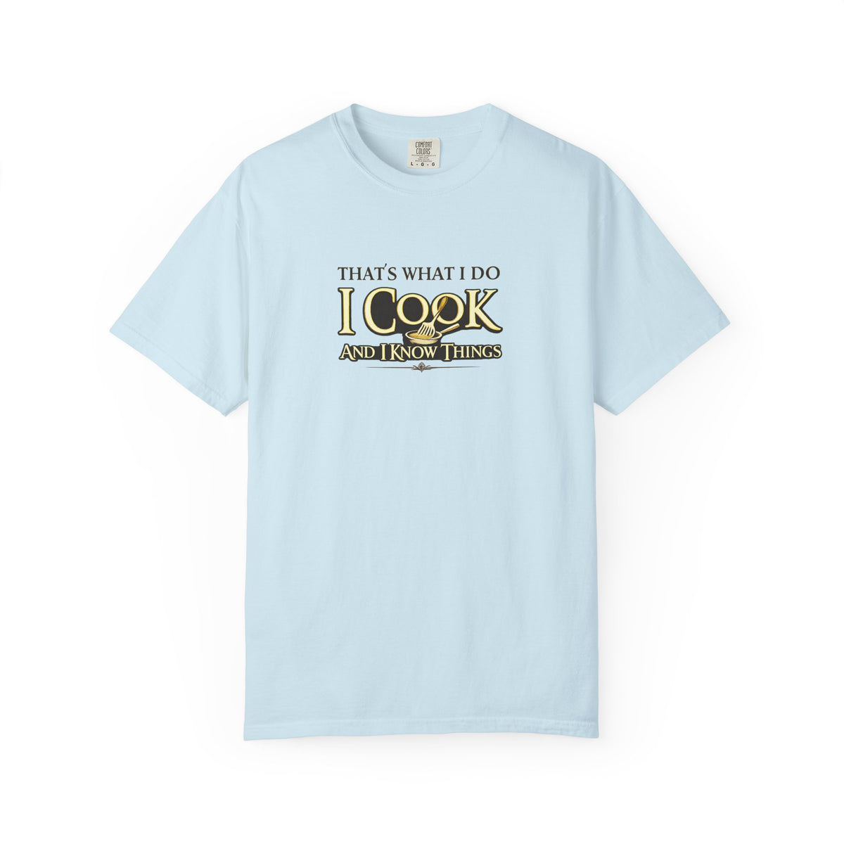Chef Humor T-Shirt — "That's What I Do I Cook and I Know Things" Culinary Gift Tee