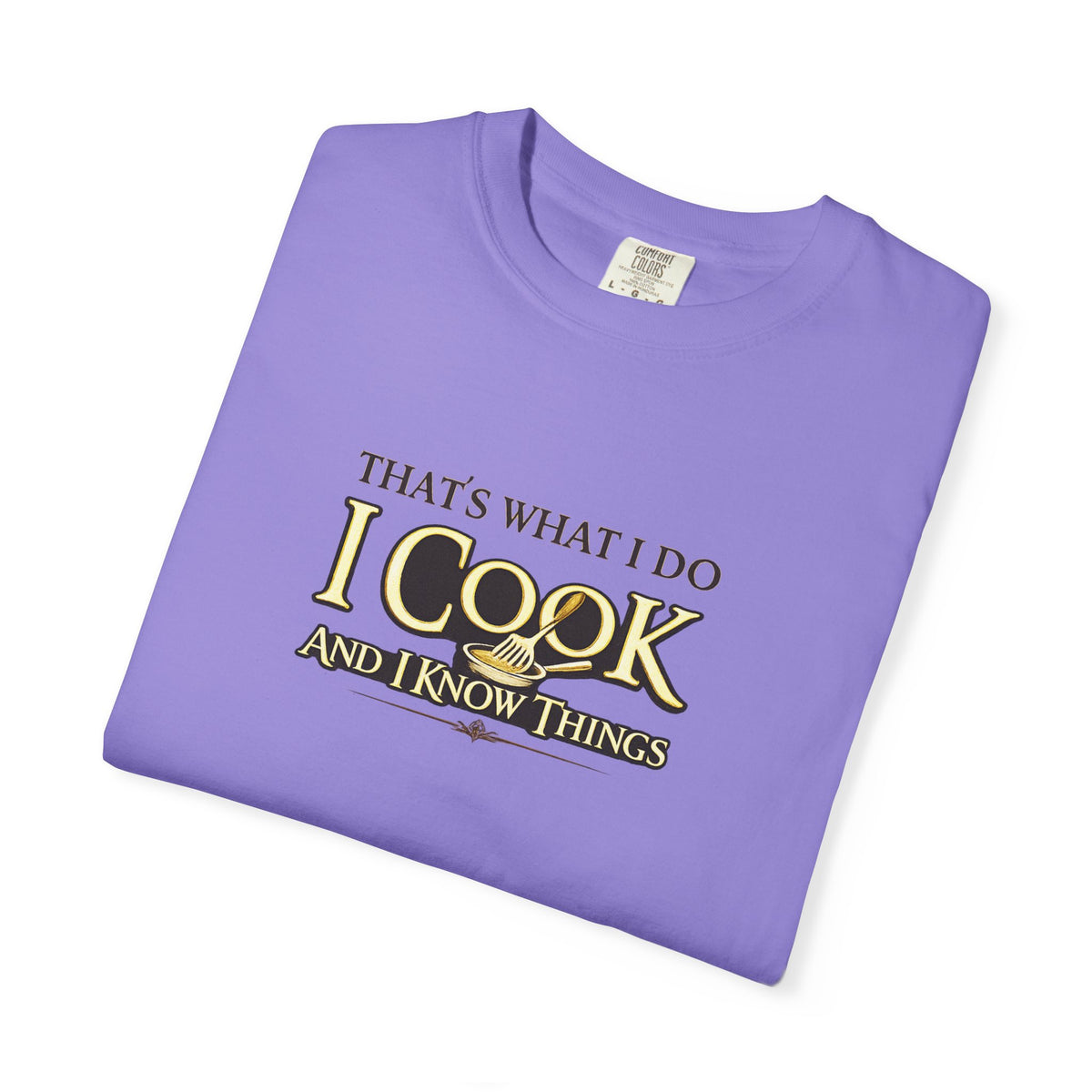 Chef Humor T-Shirt — "That's What I Do I Cook and I Know Things" Culinary Gift Tee