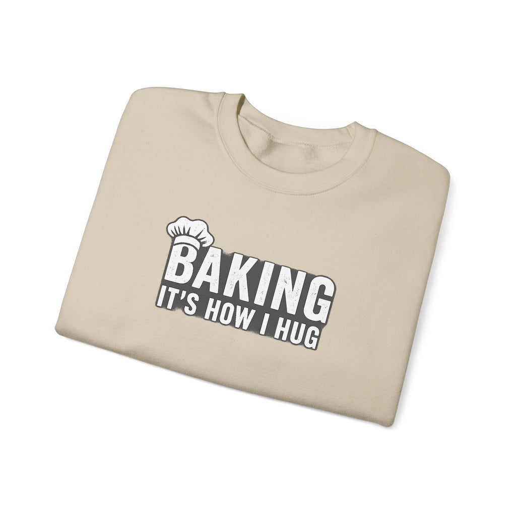 Sweatshirt — "Baking: It's How I Hug" Cozy Baker Crewneck