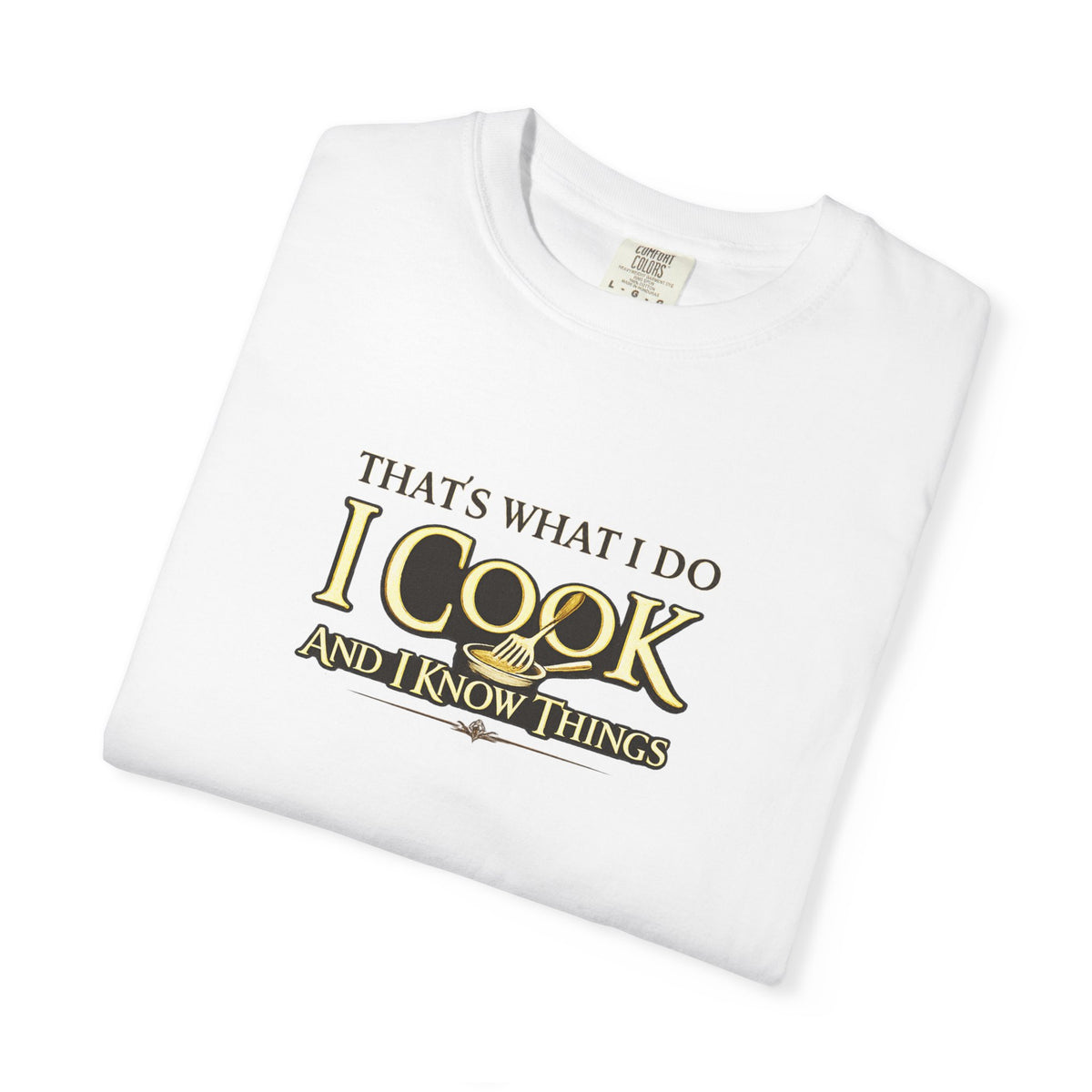 Chef Humor T-Shirt — "That's What I Do I Cook and I Know Things" Culinary Gift Tee