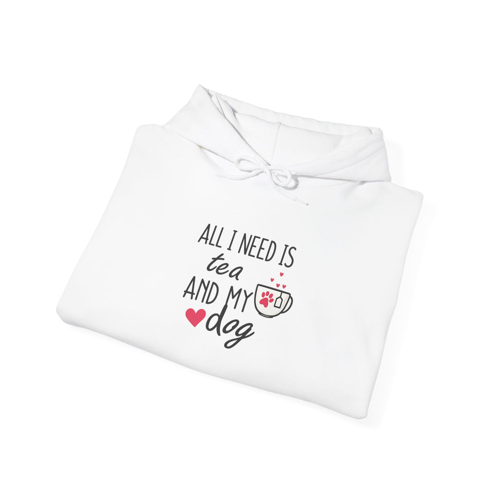 Tea and My Dog Hoodie - "All I Need Is Tea and My Dog" Cozy Dog Lover Sweatshirt