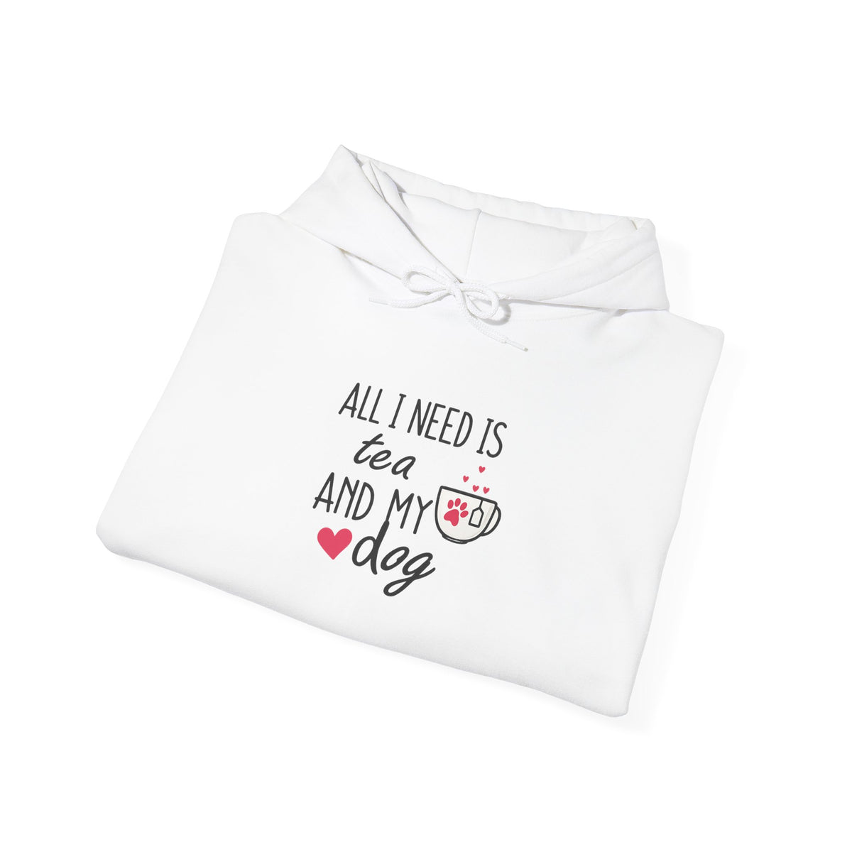 Tea and My Dog Hoodie - "All I Need Is Tea and My Dog" Cozy Dog Lover Sweatshirt