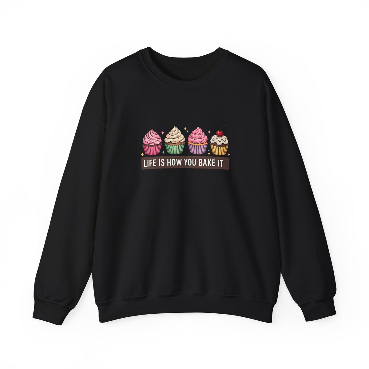 Crewneck Sweatshirt — “Life Is How You Bake It” Cupcake Graphic