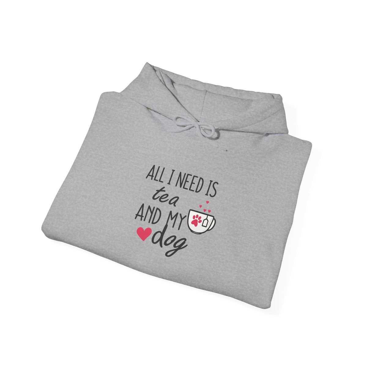 Tea and My Dog Hoodie - "All I Need Is Tea and My Dog" Cozy Dog Lover Sweatshirt