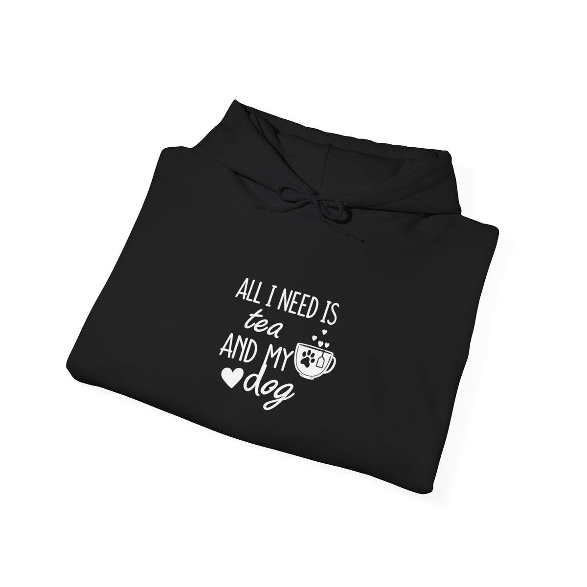 Tea and My Dog Hoodie - "All I Need Is Tea and My Dog" Cozy Dog Lover Sweatshirt