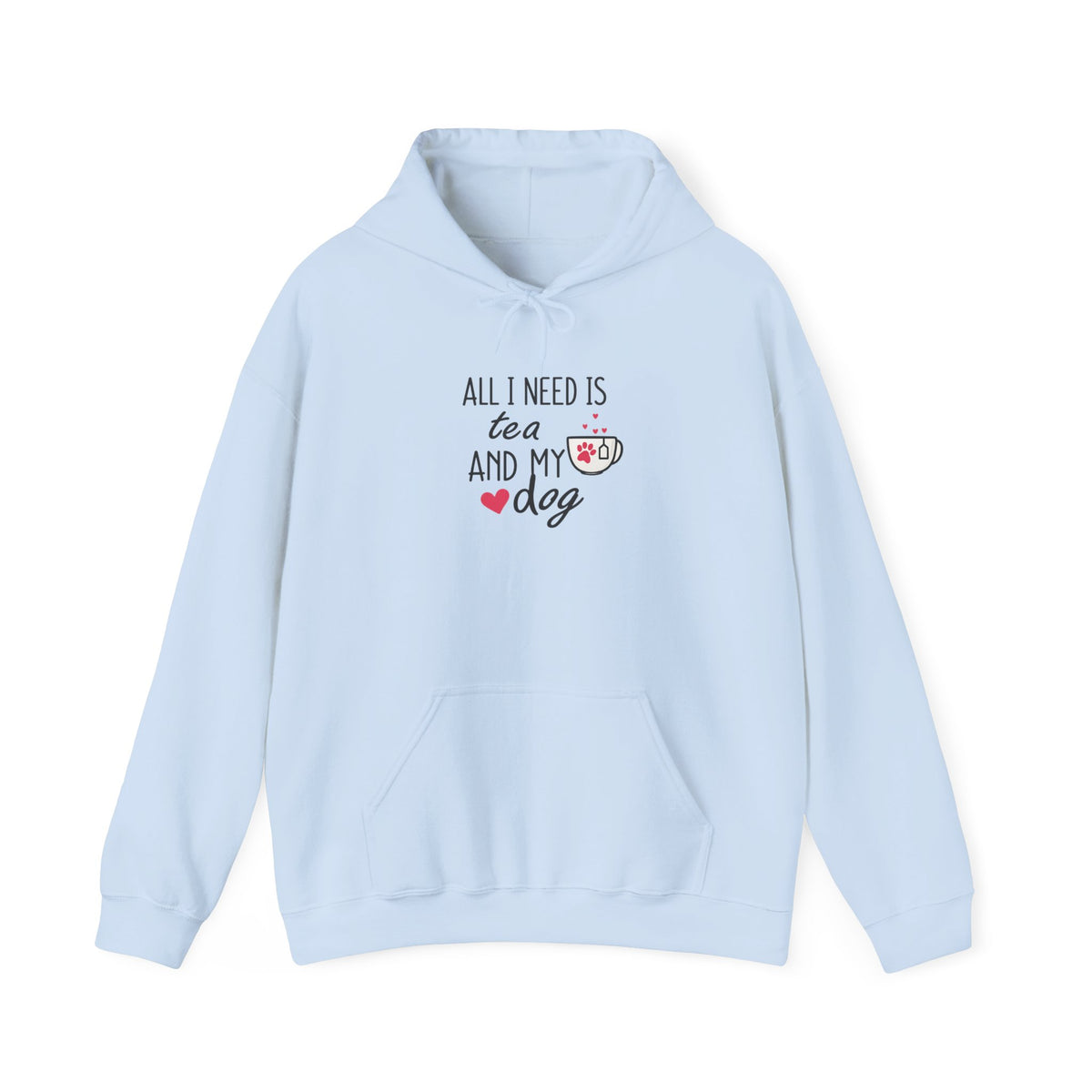 Tea and My Dog Hoodie - "All I Need Is Tea and My Dog" Cozy Dog Lover Sweatshirt